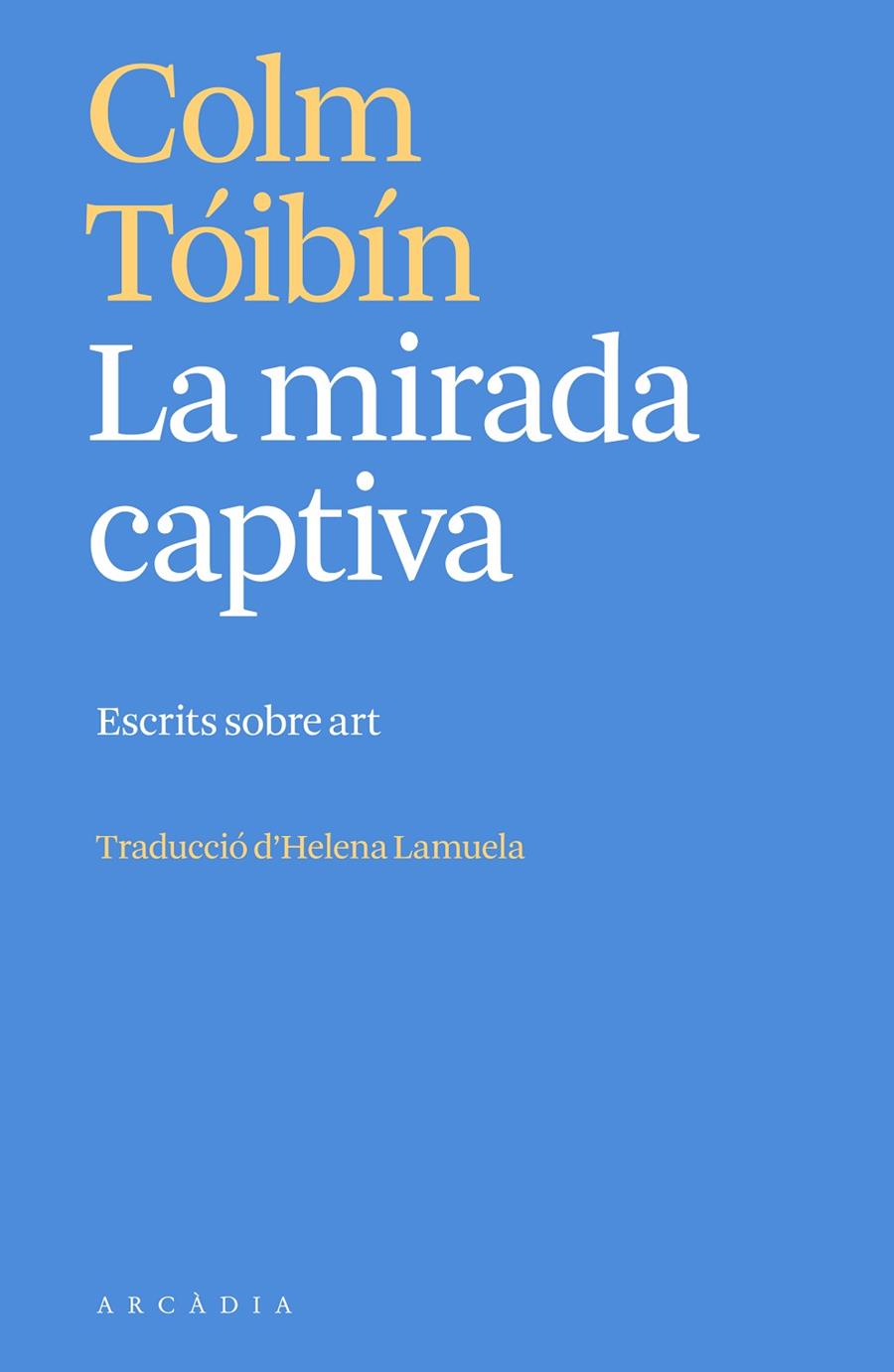 LA MIRADA CAPTIVA | 9788412667387 | TÓIBÍN, COLM | Galatea Llibres | Llibreria online de Reus, Tarragona | Comprar llibres en català i castellà online