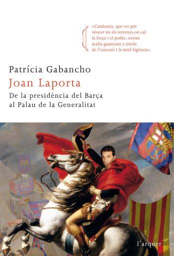 JOAN LAPORTA, DE LA PRESIDENCIA DEL BARÇA AL PALAU DE LA GENERALITAT | 9788466412742 | GABANCHO, PATRÍCIA | Galatea Llibres | Llibreria online de Reus, Tarragona | Comprar llibres en català i castellà online