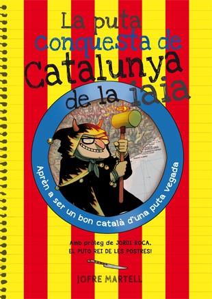 LA PUTA CONQUESTA DE CATALUNYA DE LA IAIA | 9788494386053 | MARTELL, JOFRE | Galatea Llibres | Llibreria online de Reus, Tarragona | Comprar llibres en català i castellà online