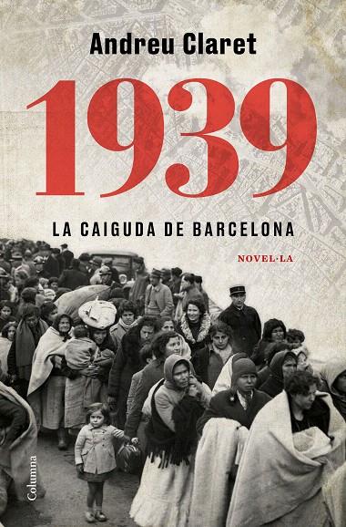 1939. LA CAIGUDA DE BARCELONA | 9788466427623 | CLARET, ANDREU | Galatea Llibres | Llibreria online de Reus, Tarragona | Comprar llibres en català i castellà online