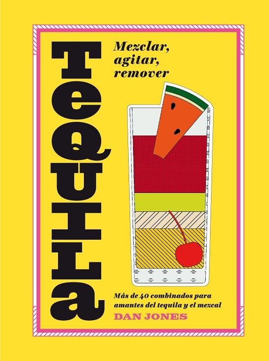 TEQUILA. MEZCLAR, AGITAR, REMOVER | 9788416407576 | JONES, DAN | Galatea Llibres | Librería online de Reus, Tarragona | Comprar libros en catalán y castellano online