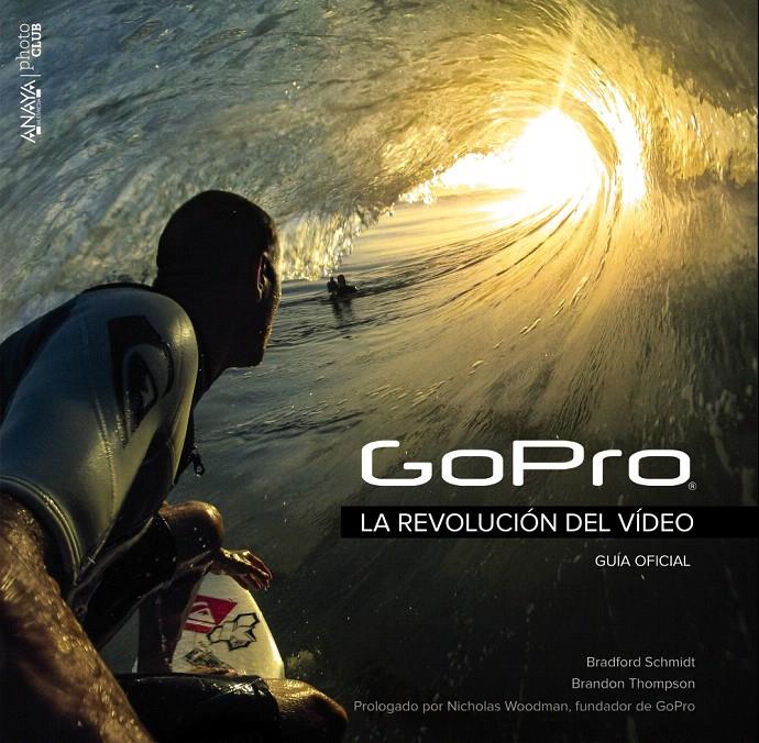 GOPRO LA REVOLUCIÓN DEL VÍDEO | 9788441536906 | SCHMIDT, BRADFORD/THOMPSON, BRANDON | Galatea Llibres | Llibreria online de Reus, Tarragona | Comprar llibres en català i castellà online
