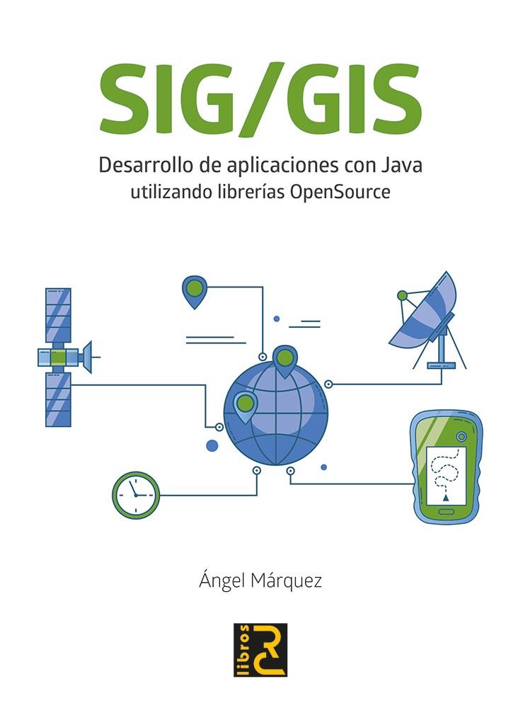 SIG/GIS. DESARROLLO DE APLICACIONES CON JAVA UTILIZANDO LIBRERÍAS OPENSOURCE | 9788494897245 | MARQUEZ, ANGEL | Galatea Llibres | Llibreria online de Reus, Tarragona | Comprar llibres en català i castellà online