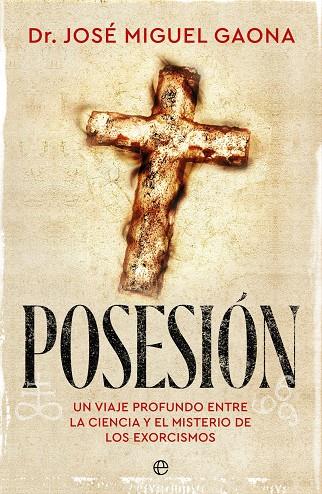 POSESION UN VIAJE PROFUNDO ENTRE LA CIENCIA Y EL MISTERIO DE LOS EXORCISMOS | 9788410943469 | GAONA, DR. JOSÉ MIGUEL | Galatea Llibres | Llibreria online de Reus, Tarragona | Comprar llibres en català i castellà online