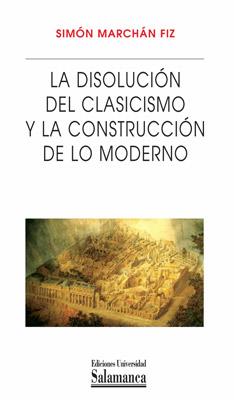 DISOLUCIÓN DEL CLASICISMO Y LA CONSTRUCCIÓN DE LO MODERNO | 9788478002139 | MARCHÁN FIZ, SIMÓN | Galatea Llibres | Librería online de Reus, Tarragona | Comprar libros en catalán y castellano online