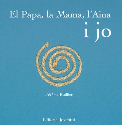 PAPA, LA MAMA, L'AINA I JO, EL | 9788426137968 | RUILLIER, JEROME | Galatea Llibres | Librería online de Reus, Tarragona | Comprar libros en catalán y castellano online