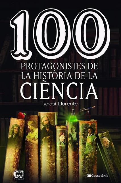 100 PROTAGONISTES DE LA HISTÒRIA DE LA CIÈNCIA | 9788413562278 | LLORENTE BRIONES, IGNASI | Galatea Llibres | Librería online de Reus, Tarragona | Comprar libros en catalán y castellano online