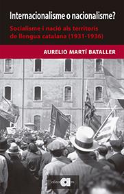 INTERNACIONALISME O NACIONALISME? SOCIALISME I NACIÓ ALS TERRITORIS DE LLENGUA CATALANA (1931-1936) | 9788416260478 | MARTÍ BATALLER, AURELIO | Galatea Llibres | Librería online de Reus, Tarragona | Comprar libros en catalán y castellano online