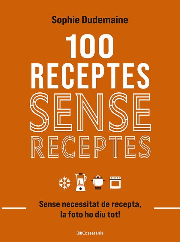 100 RECEPTES SENSE RECEPTES | 9788413563251 | DUDEMAINE, SOPHIE | Galatea Llibres | Librería online de Reus, Tarragona | Comprar libros en catalán y castellano online