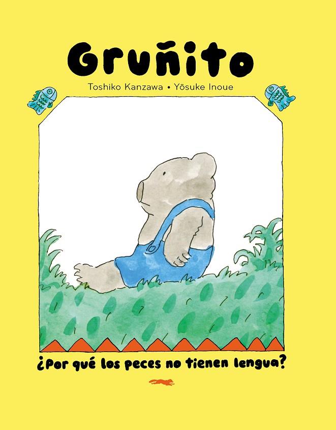 OSO GRUÑITO. ¿POR QUÉ LOS PECES NO TIENEN LENGUA? | 9791399040166 | KANZAWA, TOSHIKO | Galatea Llibres | Librería online de Reus, Tarragona | Comprar libros en catalán y castellano online