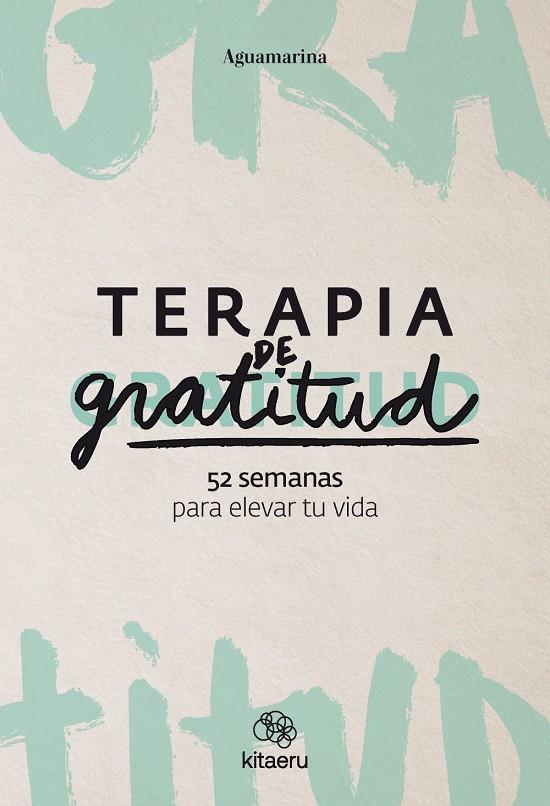 TERAPIA DE GRATITUD. 52 SEMANAS PARA ELEVAR TU VIDA | 9788410428362 | AGUAMARINA (@AGUAMARINA.PSICOLOGA) | Galatea Llibres | Librería online de Reus, Tarragona | Comprar libros en catalán y castellano online