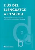 US DEL LLENGUATGE A L'ESCOLA : PROPOSTES D'INTERVENCIO PER | 9788439365549 | CATALUÑA. DEPARTAMENTO DE EDUCACION | Galatea Llibres | Librería online de Reus, Tarragona | Comprar libros en catalán y castellano online
