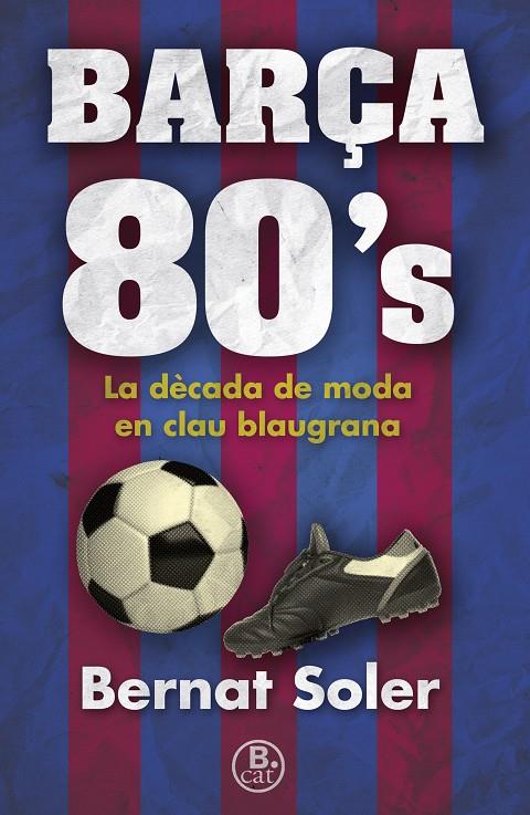 BARçA 80'S | 9788466662147 | SOLER, BERNAT | Galatea Llibres | Llibreria online de Reus, Tarragona | Comprar llibres en català i castellà online