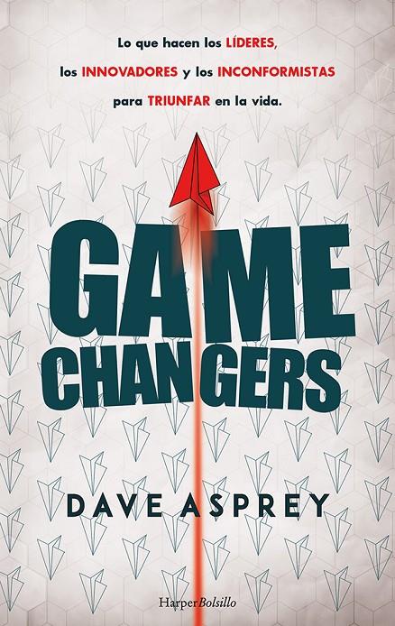 GAME CHANGERS. LO QUE HACEN LOS LÍDERES, LOS INNOVADORES Y LOS INCONFORMISTAS PA | 9788418623318 | ASPREY, DAVE | Galatea Llibres | Librería online de Reus, Tarragona | Comprar libros en catalán y castellano online