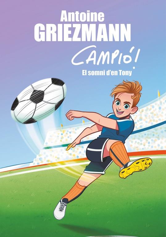 EL SOMNI D'EN TONY (CAMPIÓ!, 1) | 9788416712823 | GRIEZMANN, ANTOINE | Galatea Llibres | Librería online de Reus, Tarragona | Comprar libros en catalán y castellano online