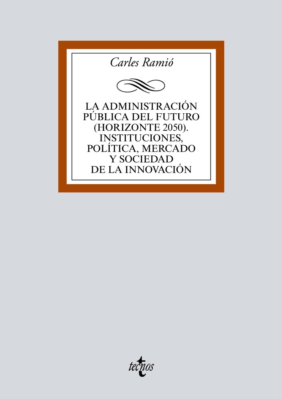 LA ADMINISTRACIÓN PÚBLICA DEL FUTURO (HORIZONTE 2050). INSTITUCIONES, POLÍTICA, MERCADO Y SOCIEDAD | 9788430971930 | RAMIÓ, CARLES | Galatea Llibres | Llibreria online de Reus, Tarragona | Comprar llibres en català i castellà online