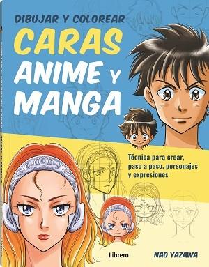 DIBUJAR Y COLOREAR CARAS ANIME Y MANGA | 9789463597999 | YAZAWA, NAO | Galatea Llibres | Librería online de Reus, Tarragona | Comprar libros en catalán y castellano online
