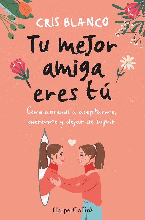 TU MEJOR AMIGA ERES TÚ. CÓMO APRENDÍ A ACEPTARME, QUERERME Y DEJAR DE SUFRIR | 9788410021297 | BLANCO, CRIS | Galatea Llibres | Llibreria online de Reus, Tarragona | Comprar llibres en català i castellà online