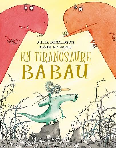 EN TIRANOSAURE BABAU | 9788491451266 | DONALDSON, JULIA; ROBERTS, DAVID | Galatea Llibres | Librería online de Reus, Tarragona | Comprar libros en catalán y castellano online