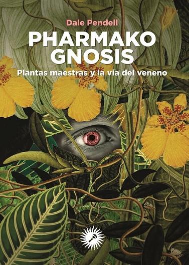PHARMAKO GNOSIS. PLANTAS MAESTRAS Y LA VIA DEL VENENO | 9788416145430 | PENDELL, DALE | Galatea Llibres | Librería online de Reus, Tarragona | Comprar libros en catalán y castellano online