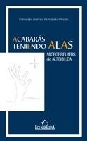 ACABARÁS TENIENDO ALAS. MICRORRELATOS DE AUTOAYUDA | 9788484549499 | JIMÉNEZ HERNÁNDEZ-PINZÓN, FERNANDO | Galatea Llibres | Llibreria online de Reus, Tarragona | Comprar llibres en català i castellà online