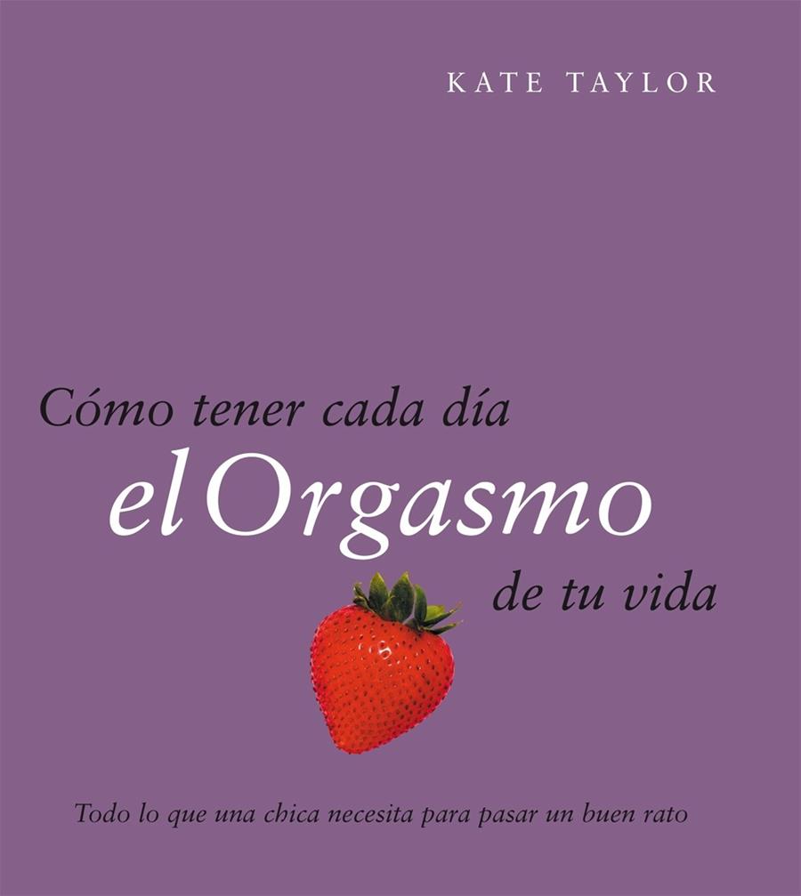 COMO TENER CADA DIA EL ORGASMO | 9788408079521 | TAYLOR, KATE | Galatea Llibres | Librería online de Reus, Tarragona | Comprar libros en catalán y castellano online