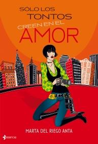 SÓLO LOS TONTOS CREEN EN EL AMOR | 9788408089285 | RIEGO ANTA, MARTA DEL | Galatea Llibres | Librería online de Reus, Tarragona | Comprar libros en catalán y castellano online