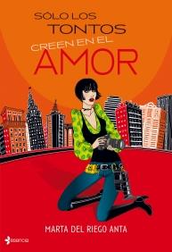 SÓLO LOS TONTOS CREEN EN EL AMOR | 9788408089285 | RIEGO ANTA, MARTA DEL | Galatea Llibres | Llibreria online de Reus, Tarragona | Comprar llibres en català i castellà online