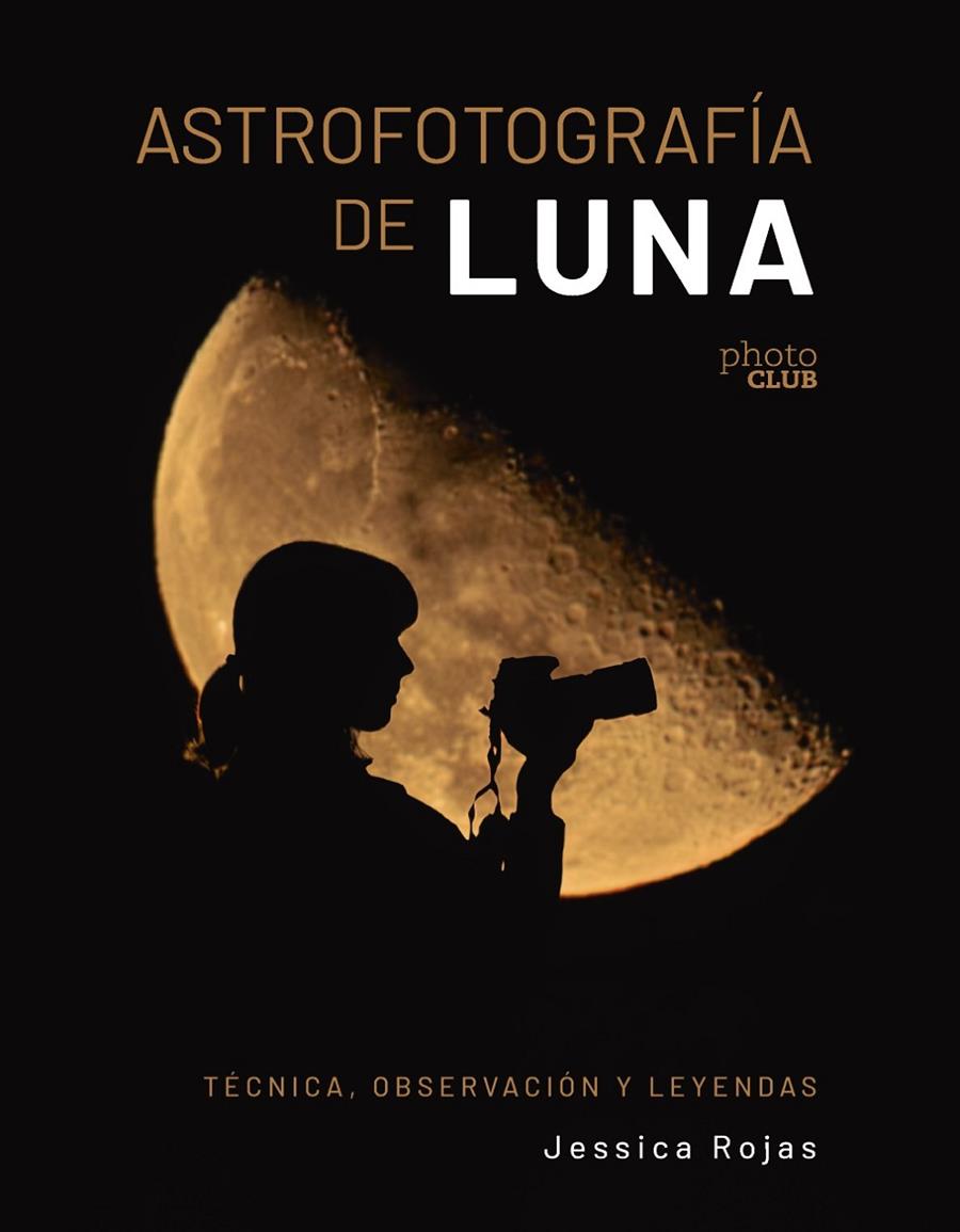ASTROFOTOGRAFIA DE LUNA TECNICA, OBSERVACION Y LEYENDAS | 9788441550506 | ROJAS, JESSICA | Galatea Llibres | Llibreria online de Reus, Tarragona | Comprar llibres en català i castellà online