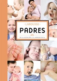 PADRES, DE LA GESTACION A LA ADOLESCENCIA. LAROUSSE | 9788480169714 | Galatea Llibres | Librería online de Reus, Tarragona | Comprar libros en catalán y castellano online
