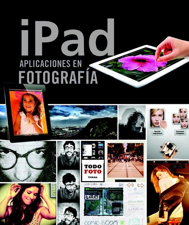 IPAD. APLICACIONES EN FOTOGRAFÍA | 9788499282442 | ELIZONDO, OLMAN/IZQUIERDO, CRISTINA | Galatea Llibres | Librería online de Reus, Tarragona | Comprar libros en catalán y castellano online