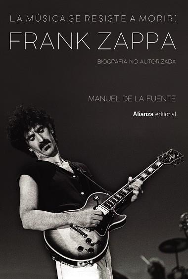 LA MÚSICA SE RESISTE A MORIR: FRANK ZAPPA. BIOGRAFÍA NO AUTORIZADA | 9788413622699 | DE LA FUENTE SOLER, MANUEL | Galatea Llibres | Llibreria online de Reus, Tarragona | Comprar llibres en català i castellà online