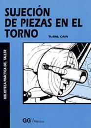SUJECCION DE PIEZAS EN EL TORNO | 9789688872925 | CAIN, TUBAL | Galatea Llibres | Librería online de Reus, Tarragona | Comprar libros en catalán y castellano online