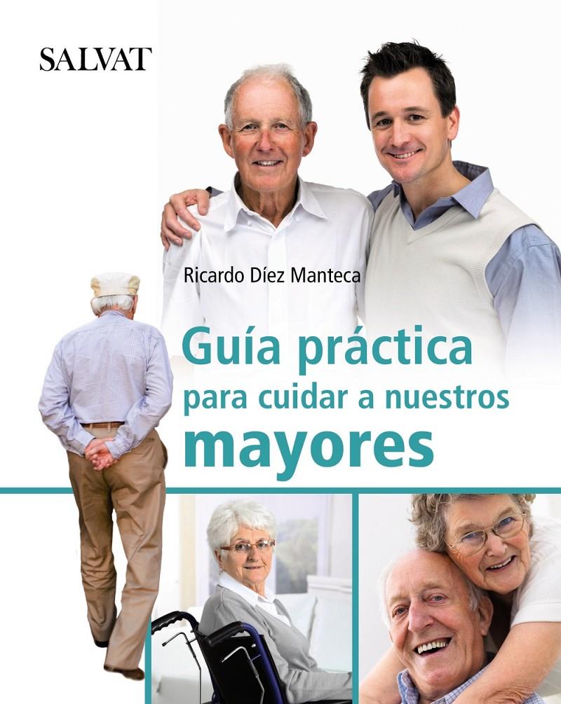 GUÍA PRÁCTICA PARA CUIDAR A NUESTROS MAYORES | 9788421686775 | DÍEZ MANTECA, RICARDO | Galatea Llibres | Llibreria online de Reus, Tarragona | Comprar llibres en català i castellà online