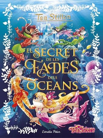 EL SECRET DE LES FADES DELS OCEANS (ESPECIAL TEA STILTON, 4) | 9788491370772 | Galatea Llibres | Librería online de Reus, Tarragona | Comprar libros en catalán y castellano online
