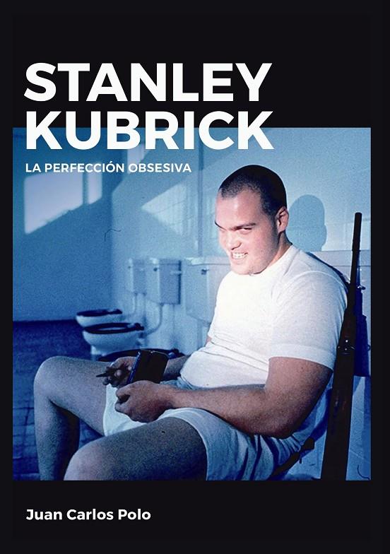 STANLEY KUBRICK. LA PERFECCIÓN OBSESIVA | 9788415448167 | POLO, JUAN CARLOS | Galatea Llibres | Llibreria online de Reus, Tarragona | Comprar llibres en català i castellà online