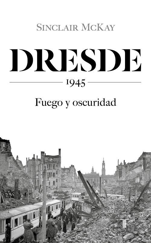 DRESDE. 1945 FUEGO Y OSCURIDAD | 9788430623136 | MCKAY, SINCLAIR | Galatea Llibres | Llibreria online de Reus, Tarragona | Comprar llibres en català i castellà online