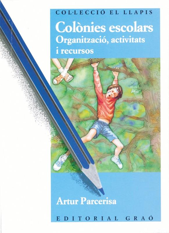 COLONIES ESCOLARS.ORGANITZACIO, ACTIVITATS I RECUR | 9788485729777 | PARCERISA, ARTUT | Galatea Llibres | Librería online de Reus, Tarragona | Comprar libros en catalán y castellano online