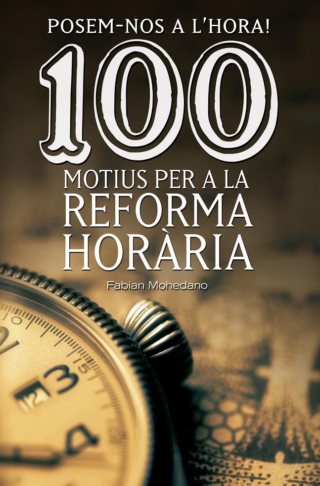 POSEM-NOS A L'HORA! 100 MOTIUS PER A LA REFORMA HORÀRIA | 9788490344606 | MOHEDANO I MORALES, FABIAN | Galatea Llibres | Librería online de Reus, Tarragona | Comprar libros en catalán y castellano online