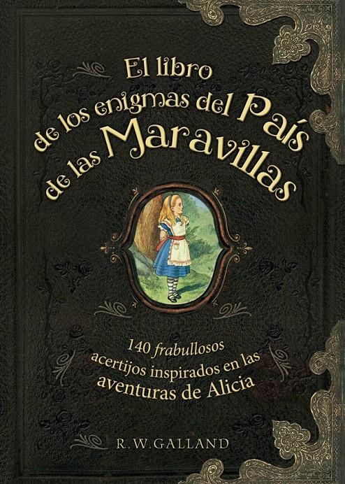 EL LIBRO DE LOS ENIGMAS DEL PAÍS DE LAS MARAVILLAS | 9788415989288 | GALLAND, R. W. | Galatea Llibres | Librería online de Reus, Tarragona | Comprar libros en catalán y castellano online