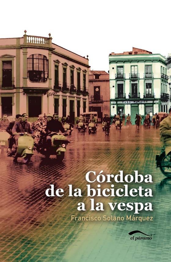 CÓRDOBA DE LA BICICLETA A LA VESPA | 9788492904419 | SOLANO MARQUEZ, FCO. | Galatea Llibres | Librería online de Reus, Tarragona | Comprar libros en catalán y castellano online