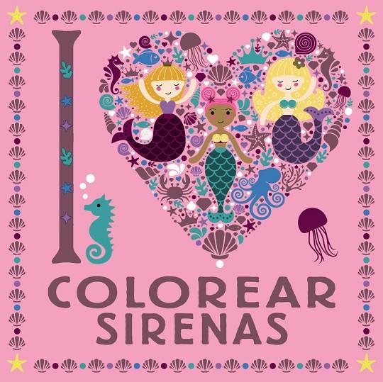 I LOVE COLOREAR SIRENAS | 9788469626313 | Galatea Llibres | Librería online de Reus, Tarragona | Comprar libros en catalán y castellano online