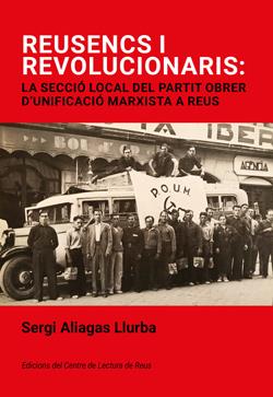 REUSENCS I REVOLUCIONARIS: LA SECCIÓ LOCAL DEL PARTIT OBRER D´UNIFICACIÓ MARXIST | 9788412825879 | ALIAGAS LLURBA, SERGI | Galatea Llibres | Librería online de Reus, Tarragona | Comprar libros en catalán y castellano online