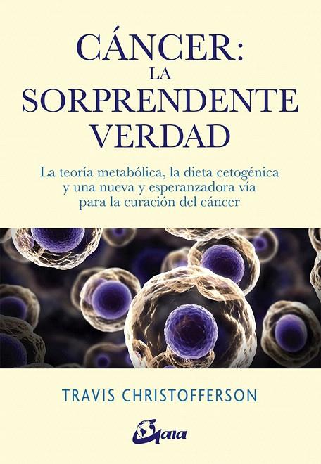 CÁNCER: LA SORPRENDENTE VERDAD | 9788484457350 | CHRISTOFFERSON, TRAVIS | Galatea Llibres | Librería online de Reus, Tarragona | Comprar libros en catalán y castellano online