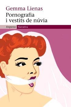 PORNOGRAFIA I VESTITS DE NOVIA | 9788497872010 | LIENAS, GEMMA | Galatea Llibres | Librería online de Reus, Tarragona | Comprar libros en catalán y castellano online