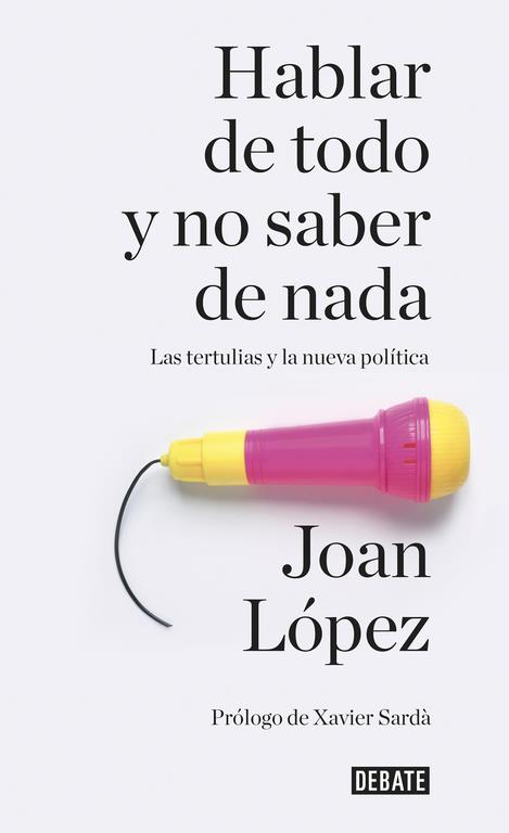 HABLAR DE TODO Y NO SABER DE NADA | 9788499926858 | LOPEZ, JOAN | Galatea Llibres | Llibreria online de Reus, Tarragona | Comprar llibres en català i castellà online