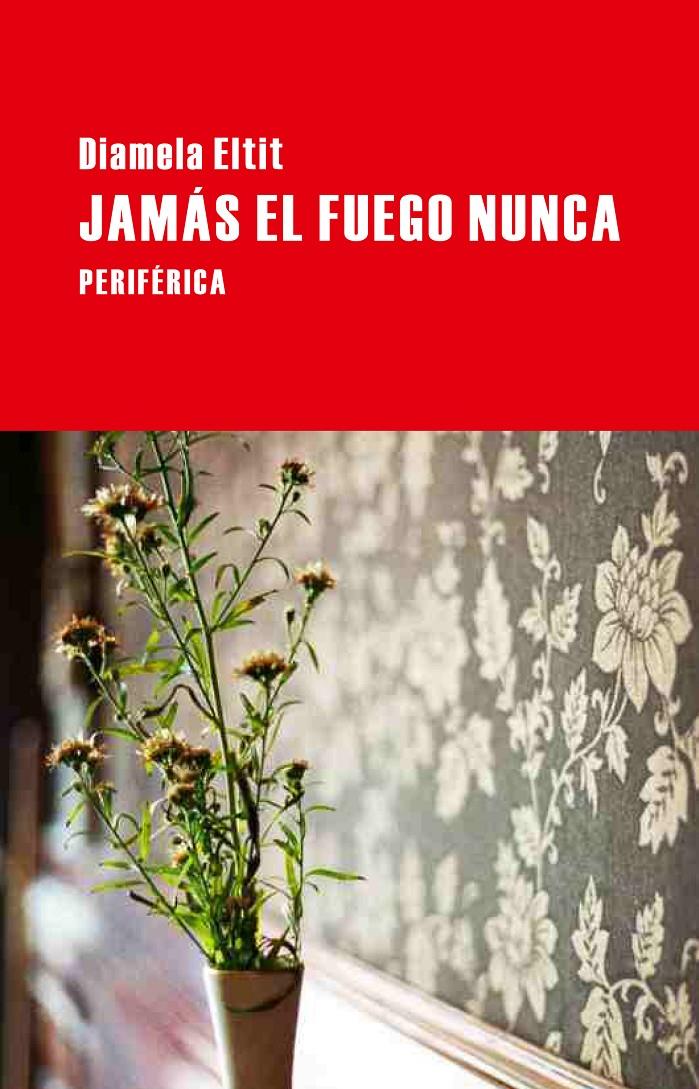 JAMÁS EL FUEGO NUNCA | 9788492865574 | ELTIT, DIAMELA | Galatea Llibres | Librería online de Reus, Tarragona | Comprar libros en catalán y castellano online