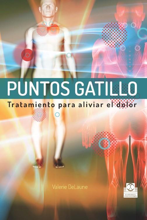 PUNTOS GATILLO. TRATAMIENTOS PARA ALIVIAR EL DOLOR | 9788499104461 | DELAUNE, VALERIE | Galatea Llibres | Librería online de Reus, Tarragona | Comprar libros en catalán y castellano online
