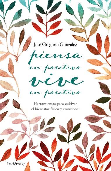 PIENSA EN POSITIVO, VIVE EN POSITIVO | 9788416694563 | GONZÁLEZ, JOSÉ GREGORIO | Galatea Llibres | Librería online de Reus, Tarragona | Comprar libros en catalán y castellano online