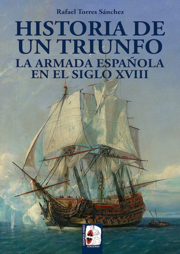 HISTORIA DE UN TRIUNFO LA ARMADA ESPAÑOLA EN EL SIGLO XVIII | 9788494649929 | TORRES SÁNCHEZ, RAFAEL | Galatea Llibres | Librería online de Reus, Tarragona | Comprar libros en catalán y castellano online